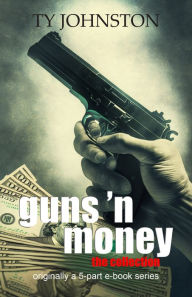 Title: Guns 'n Money: The Collection, Author: Ty Johnston