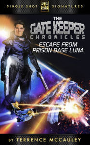 Title: The Gatekeeper Chronicles, Book 1: Escape from Prison Base Luna, Author: Terrence McCauley