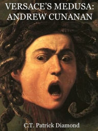 Title: Versace's Medusa: Andrew Cunanan, Author: C. T. Patrick Diamond