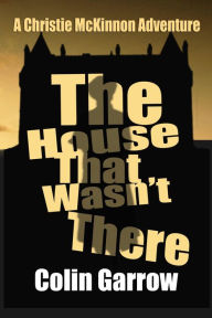 Title: The House That Wasn't There, Author: Colin Garrow