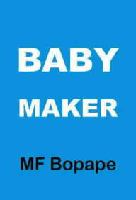 Title: Baby Maker, Author: MF Bopape