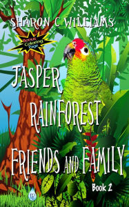 Title: Jasper: Rainforest Friends and Family, Author: Sharon C. Williams