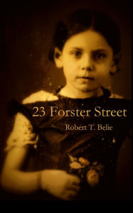 Title: 23 Forster Street, Author: Robert T. Belie