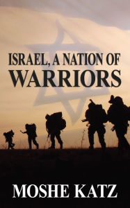Title: Israel, A Nation of Warriors, Author: Moshe Katz