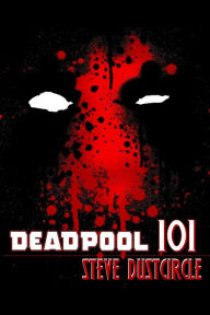 Title: Deadpool 101, Author: Steve Dustcircle