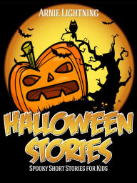 Title: Halloween Stories: Spooky Short Stories for Kids, Author: Arnie Lightning