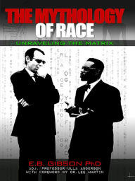 Title: The Mythology of Race: Unraveling the Matrix, Author: Eric Gibson