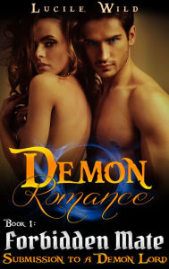 Title: Demon Romance: Forbidden Mate: Submission to a Demon Lord (Paranormal BBW Menage Romance), Author: Lucile Wild