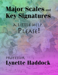 Title: Major Scales and Key Signatures A Little Help...Please!, Author: Lynette Haddock