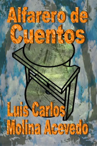 Title: Alfarero de Cuentos, Author: Luis Carlos Molina Acevedo