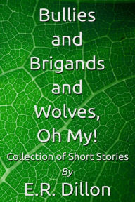 Title: Bullies and Brigands and Wolves, Oh My!, Author: E.R. Dillon