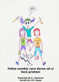 Title: Fetita-zombie care dorea sa-si faca prieteni, Author: J.M. Swan