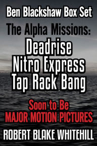 Title: Ben Blackshaw Box Set: The Alpha Missions: Deadrise - Nitro Express - Tap Rack Bang, Author: Robert Blake Whitehill