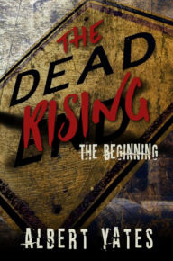 Title: The Dead Rising: The Beginning, Author: Albert Yates