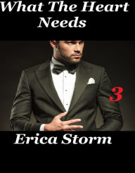 Title: What The Heart Needs #3, Author: Erica Storm
