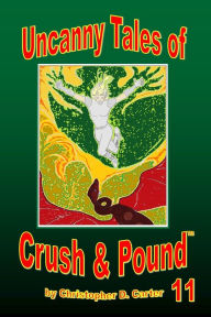 Title: Uncanny Tales of Crush and Pound 11, Author: Christopher D. Carter