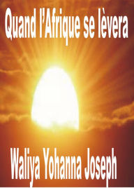 Title: Quand l'Afrique se levera, Author: Waliya Yohanna Joseph