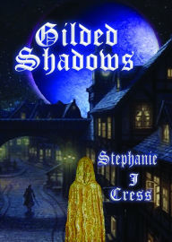 Title: Gilded Shadows, Author: Stephanie J Cress