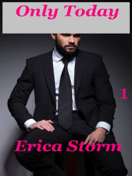 Title: Only Today (Part 1), Author: Erica Storm