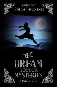 Title: Dream Fragments: Stories from the Dream Series, Author: J.J. DiBenedetto