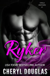 Title: Ryker (Steele Brothers #1), Author: Cheryl Douglas