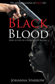 Title: Black Blood; The public execution of black life; How to Live in a World with Racism, Author: Johanna Sparrow