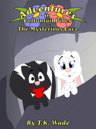 Title: Adventures in Cottontail Pines: The Mysterious Cave, Author: TK Wade
