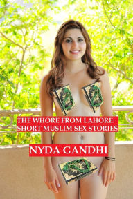 Title: The Whore From Lahore: Short Muslim Sex Stories, Author: Nyda Gandhi