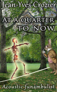 Title: At A Quarter To Now, Author: Jean-Yves Crozier