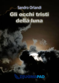 Title: Gli occhi tristi della luna, Author: Sandro Orlandi