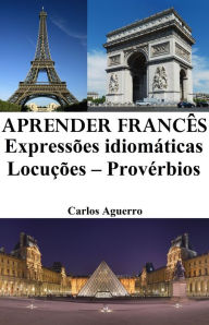 Title: Aprender Frances: Expressoes idiomaticas - Locucoes - Proverbios, Author: Carlos Aguerro