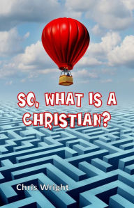 Title: So, What Is a Christian?, Author: Chris Wright