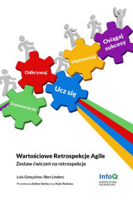 Title: Wartosciowe Retrospekcje Agile: Zestaw cwiczen na retrospekcje, Author: Ben Linders