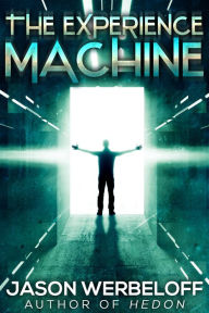 Title: The Experience Machine: A Metaphysical Horror, Author: Jason Werbeloff