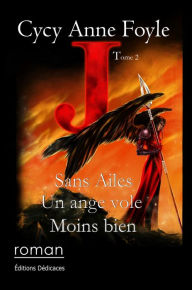 Title: J. Sans ailes, un ange vole moins bien, Author: Cycy Anne Foyle