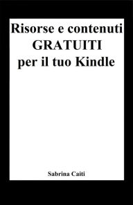 Title: Risorse e contenuti gratuiti per il tuo Kindle, Author: Sabrina Caiti