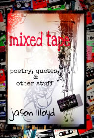 Title: Mixed Tape (Poetry, Quotes, & Other Stuff), Author: Jason Lloyd