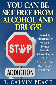 Title: You Can Be Set Free From Alcohol And Drugs!, Author: J. Calvin Peace III