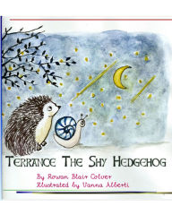 Title: Terrance the Shy Hedgehog, Author: Rowan Blair Colver