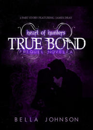 Title: True Bond : Prequel Novella (Heart Of Hunters), Author: Bella Johnson