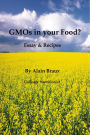 GMOs in your Food?: Essays & Recipes