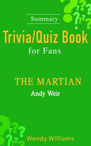 Title: The Martian : A Novel by Andy Weir [ Trivia/Quiz Book for Fans], Author: Wendy Williams