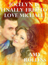 Title: Jocelyn Is Finally Free To Love Michael, Author: Amy Rollins