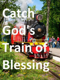 Title: Catch God's Train of Blessing, Author: Tony Egar