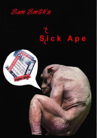 Title: Sick Ape: an everyday tale of terrorist folk, Author: Sam Smith