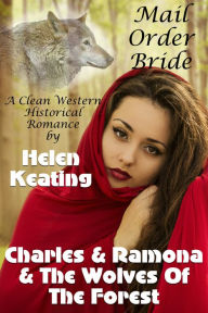 Title: Mail Order Bride: Charles & Ramona & The Wolves Of The Forest, Author: Helen Keating