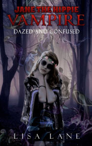 Title: Jane the Hippie Vampire: Dazed and Confused, Author: Lisa  Lane