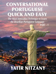 Title: Conversational Portuguese Quick and Easy: The Most Innovative Technique to Learn the Brazilian Portuguese Language., Author: Yatir Nitzany