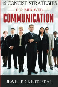 Title: 15 Concise Strategies for Improved Communication, Author: Jewel Pickert