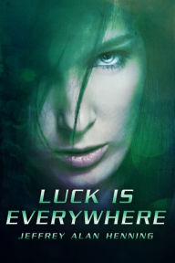 Title: Luck Is Everywhere, Author: Jeffrey Alan Henning